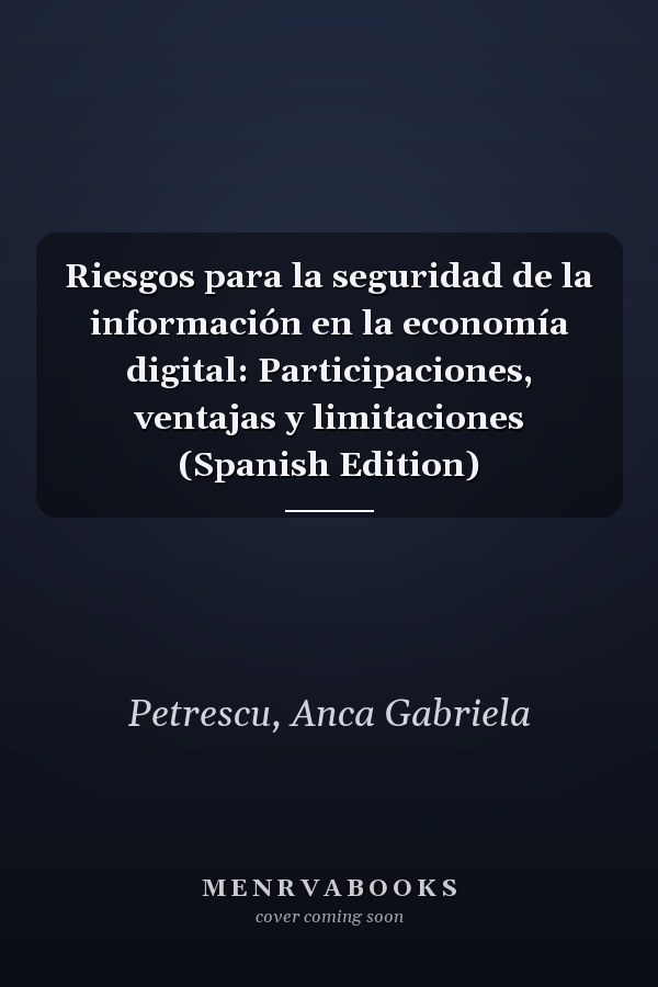 Riesgos para la seguridad de la información en la economía digital: Participaciones, ventajas y limitaciones (Spanish Edition)