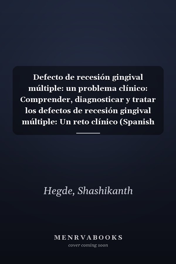 Defecto de recesión gingival múltiple: un problema clínico: Comprender, diagnosticar y tratar los defectos de recesión gingival múltiple: Un reto clínico (Spanish Edition)