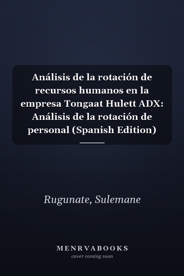 Análisis de la rotación de recursos humanos en la empresa Tongaat Hulett ADX: Análisis de la rotación de personal (Spanish Edition)