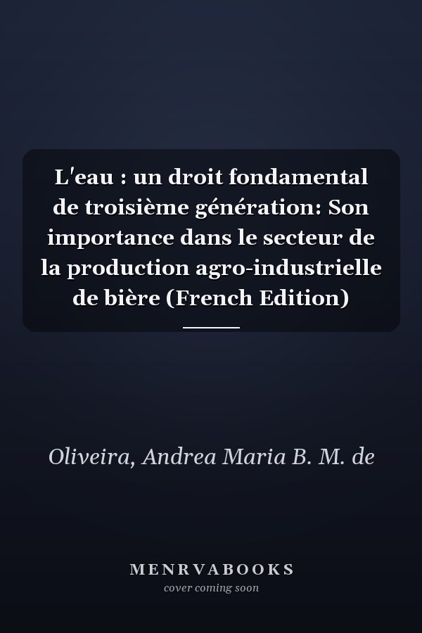 L'eau : un droit fondamental de troisième génération: Son importance dans le secteur de la production agro-industrielle de bière (French Edition)
