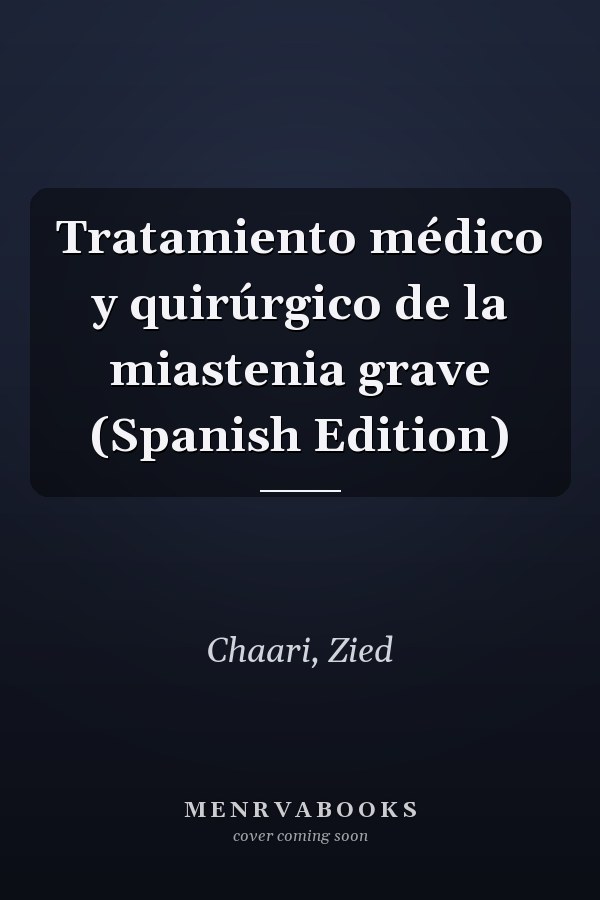 Tratamiento médico y quirúrgico de la miastenia grave (Spanish Edition)