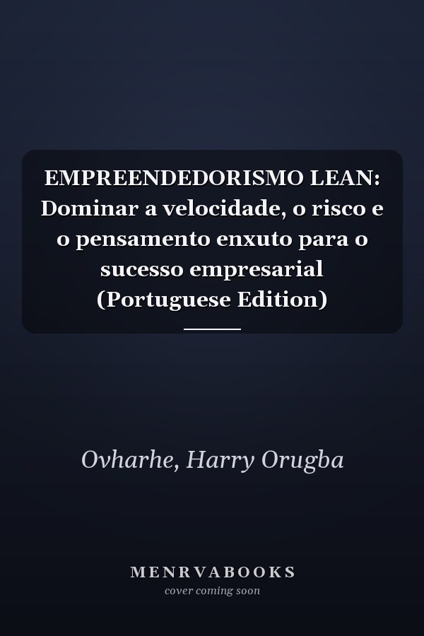 EMPREENDEDORISMO LEAN: Dominar a velocidade, o risco e o pensamento enxuto para o sucesso empresarial (Portuguese Edition)