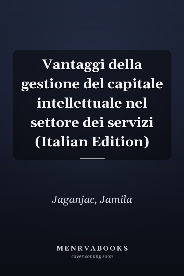Vantaggi della gestione del capitale intellettuale nel settore dei servizi (Italian Edition)