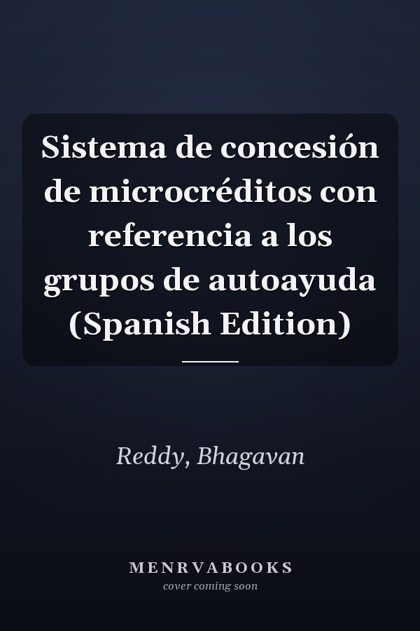 Sistema de concesión de microcréditos con referencia a los grupos de autoayuda (Spanish Edition)