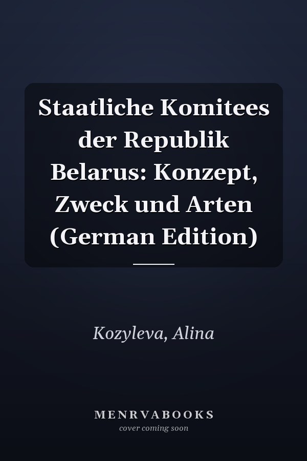 Staatliche Komitees der Republik Belarus: Konzept, Zweck und Arten (German Edition)