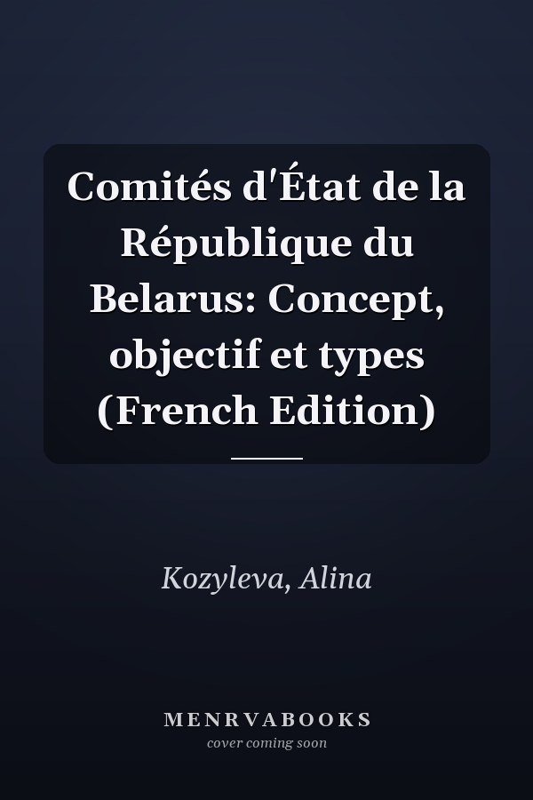 Comités d'État de la République du Belarus: Concept, objectif et types (French Edition)