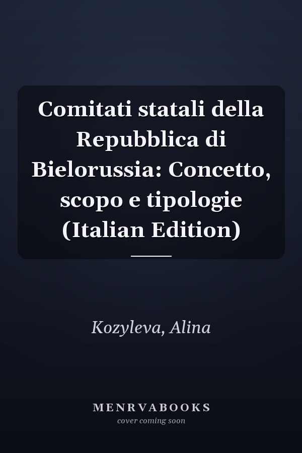 Comitati statali della Repubblica di Bielorussia: Concetto, scopo e tipologie (Italian Edition)