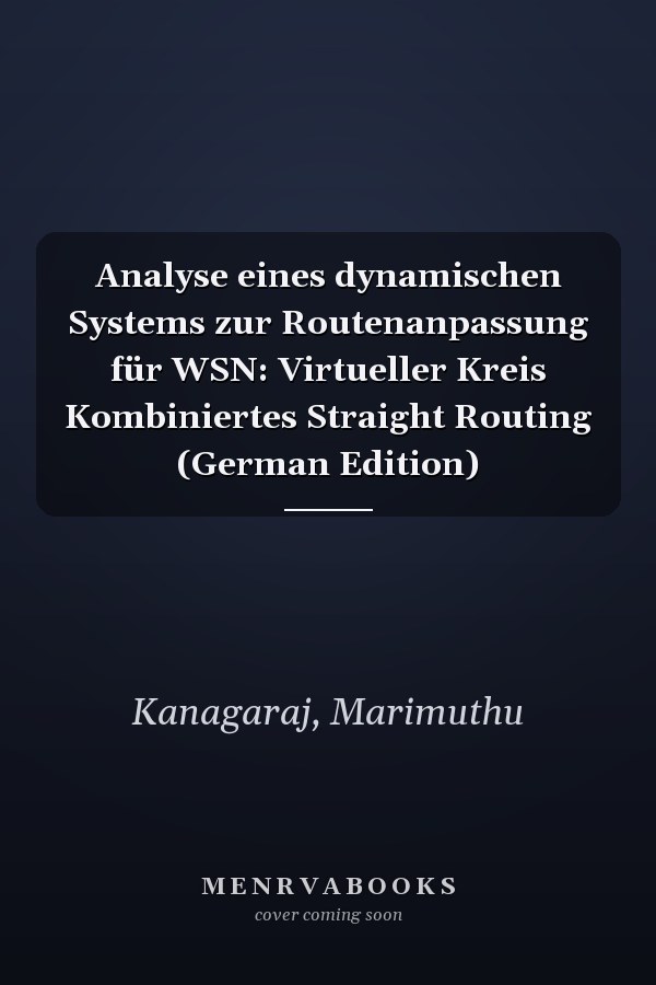 Analyse eines dynamischen Systems zur Routenanpassung für WSN: Virtueller Kreis Kombiniertes Straight Routing (German Edition)