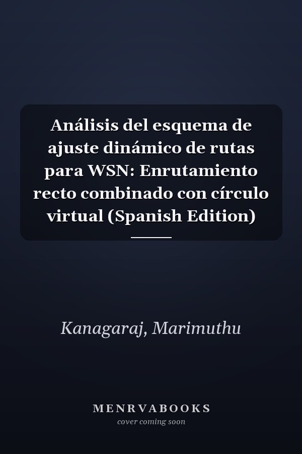 Análisis del esquema de ajuste dinámico de rutas para WSN: Enrutamiento recto combinado con círculo virtual (Spanish Edition)