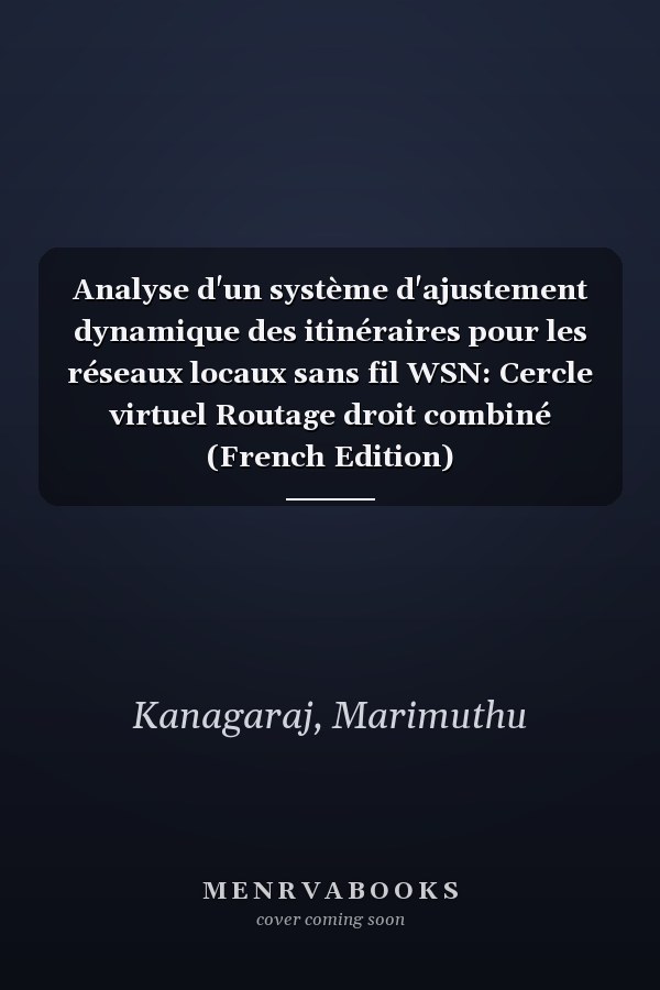 Analyse d'un système d'ajustement dynamique des itinéraires pour les réseaux locaux sans fil WSN: Cercle virtuel Routage droit combiné (French Edition)