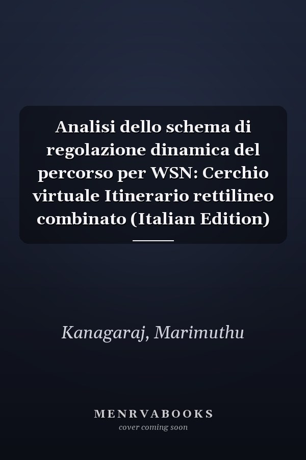 Analisi dello schema di regolazione dinamica del percorso per WSN: Cerchio virtuale Itinerario rettilineo combinato (Italian Edition)