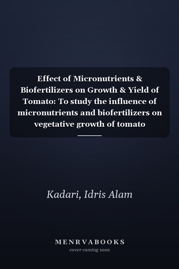 Effect of Micronutrients & Biofertilizers on Growth & Yield of Tomato: To study the influence of micronutrients and biofertilizers on vegetative growth of tomato
