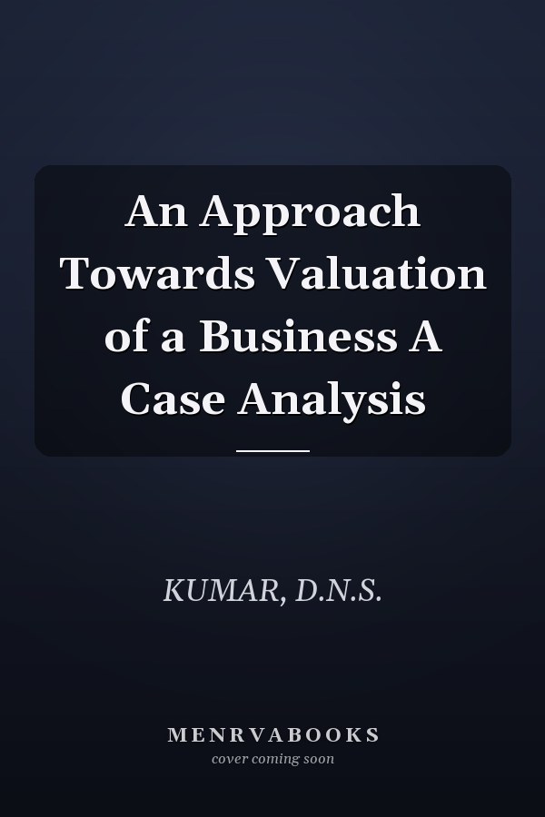 An Approach Towards Valuation of a Business A Case Analysis