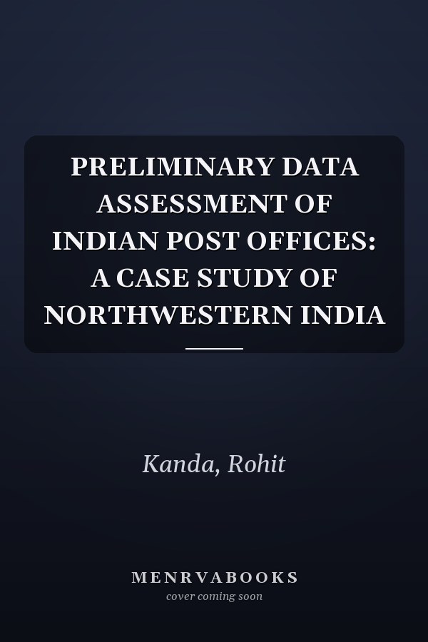 PRELIMINARY DATA ASSESSMENT OF INDIAN POST OFFICES: A CASE STUDY OF NORTHWESTERN INDIA