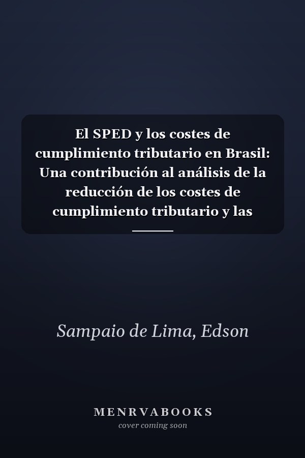 El SPED y los costes de cumplimiento tributario en Brasil: Una contribución al análisis de la reducción de los costes de cumplimiento tributario y las inversiones públicas en el SPED (Spanish Edition)