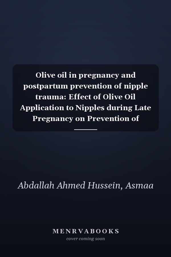 Olive oil in pregnancy and postpartum prevention of nipple trauma: Effect of Olive Oil Application to Nipples during Late Pregnancy on Prevention of Postpartum Nipple Trauma