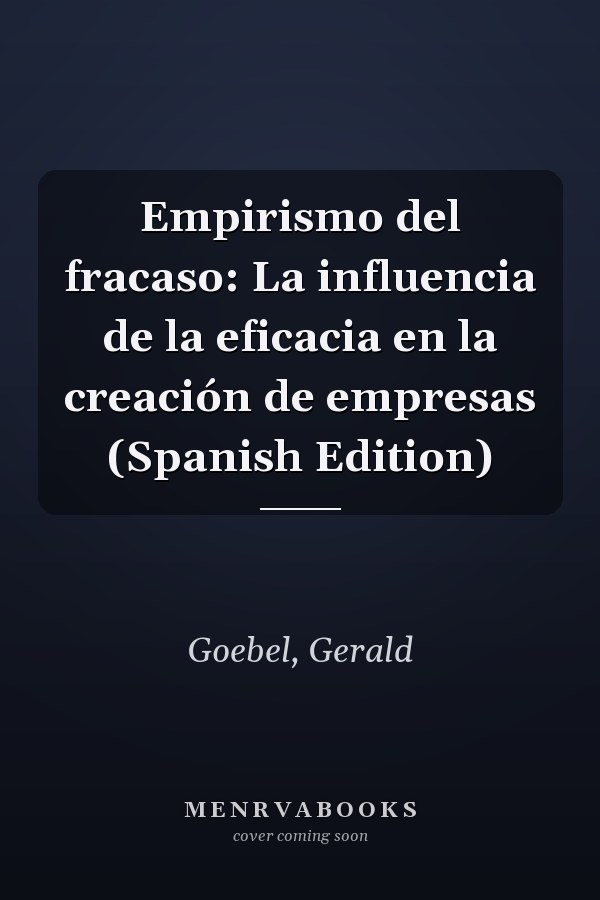 Empirismo del fracaso: La influencia de la eficacia en la creación de empresas (Spanish Edition)