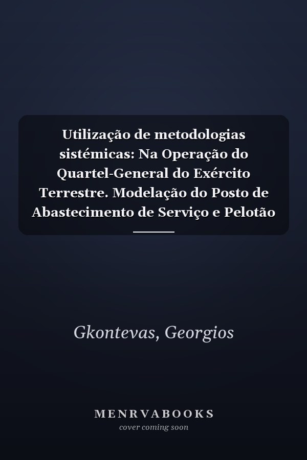 Utilização de metodologias sistémicas: Na Operação do Quartel-General do Exército Terrestre. Modelação do Posto de Abastecimento de Serviço e Pelotão dos Tanques com o DC (Portuguese Edition)