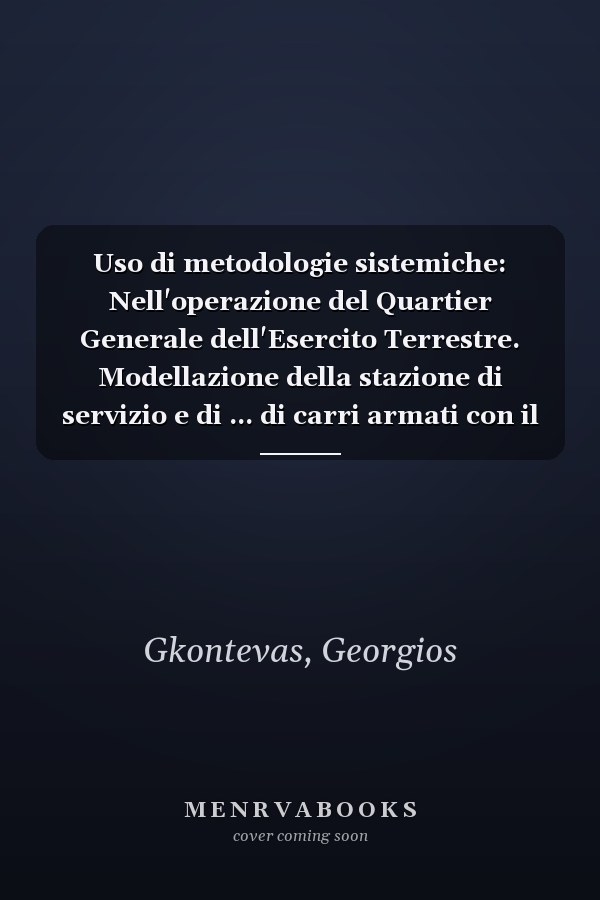 Uso di metodologie sistemiche: Nell'operazione del Quartier Generale dell'Esercito Terrestre. Modellazione della stazione di servizio e di ... di carri armati con il DC (Italian Edition)