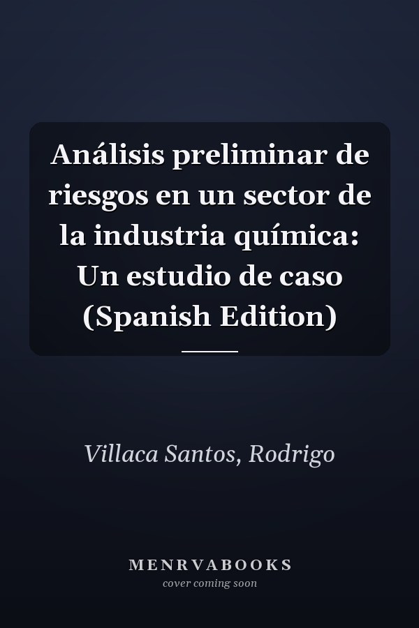 Análisis preliminar de riesgos en un sector de la industria química: Un estudio de caso (Spanish Edition)