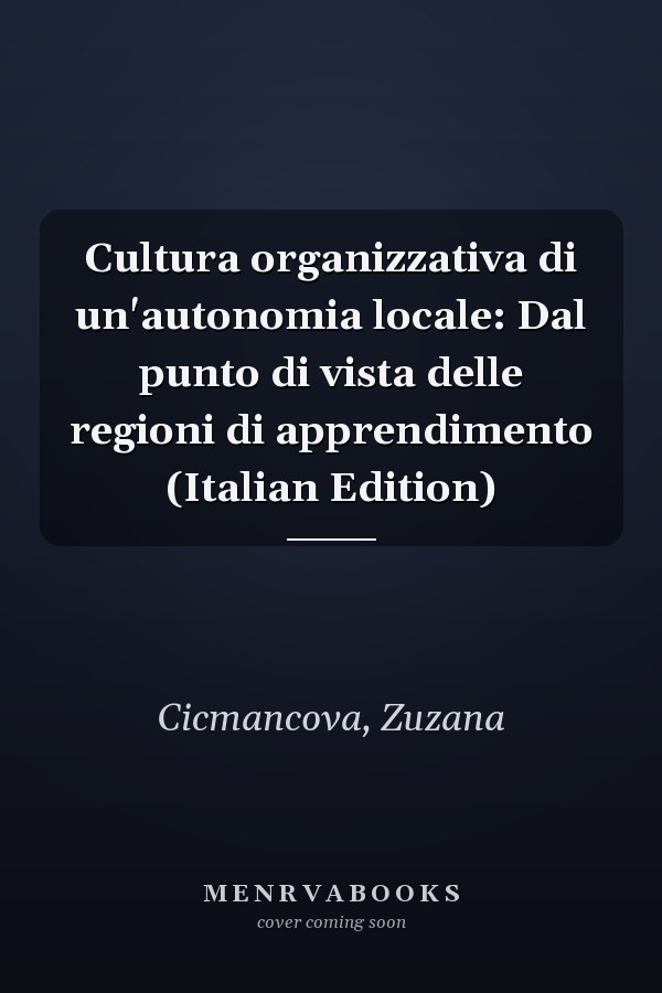 Cultura organizzativa di un'autonomia locale: Dal punto di vista delle regioni di apprendimento (Italian Edition)