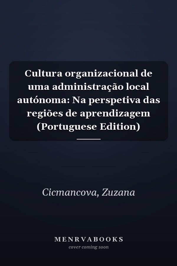 Cultura organizacional de uma administração local autónoma: Na perspetiva das regiões de aprendizagem (Portuguese Edition)