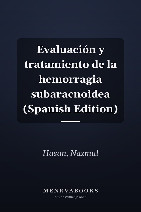 Evaluación y tratamiento de la hemorragia subaracnoidea (Spanish Edition)