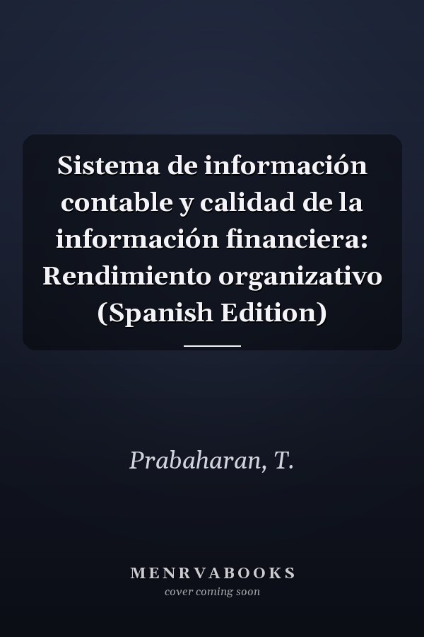 Sistema de información contable y calidad de la información financiera: Rendimiento organizativo (Spanish Edition)