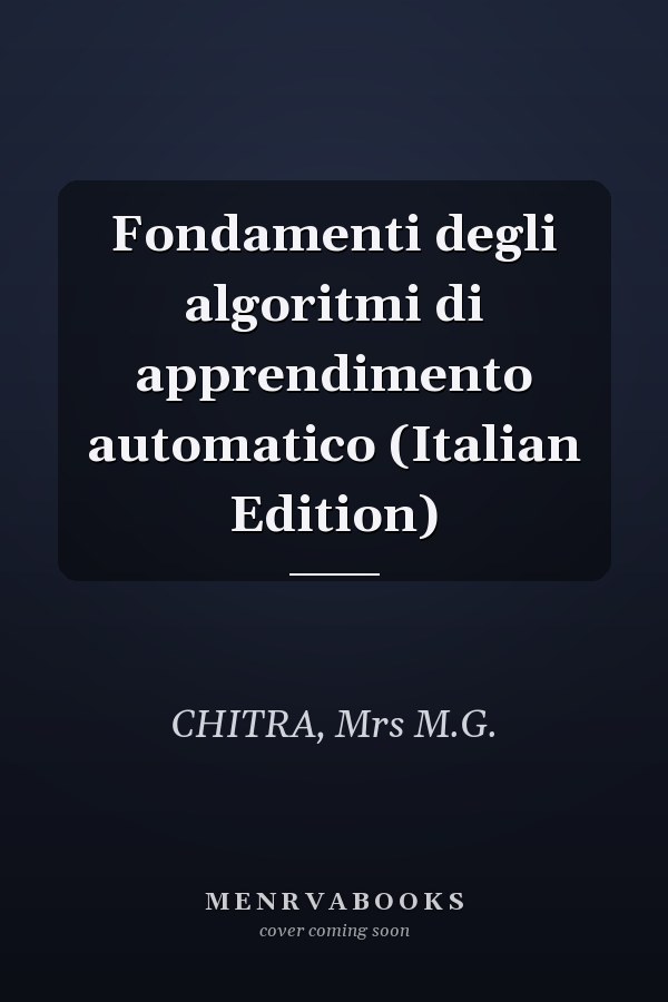 Fondamenti degli algoritmi di apprendimento automatico (Italian Edition)