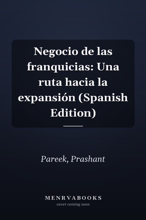 Negocio de las franquicias: Una ruta hacia la expansión (Spanish Edition)