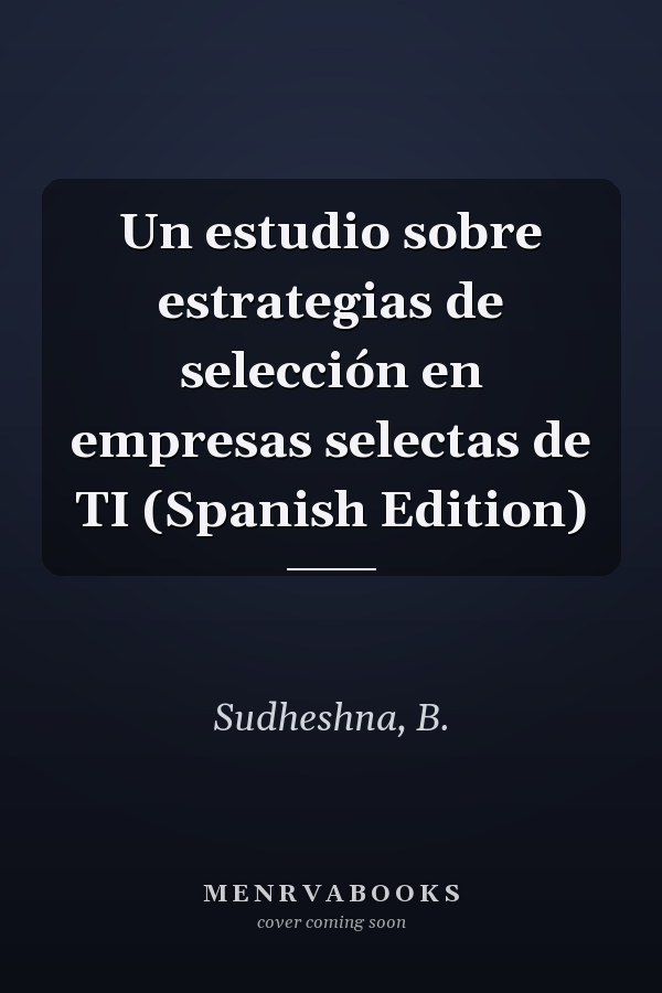 Un estudio sobre estrategias de selección en empresas selectas de TI (Spanish Edition)