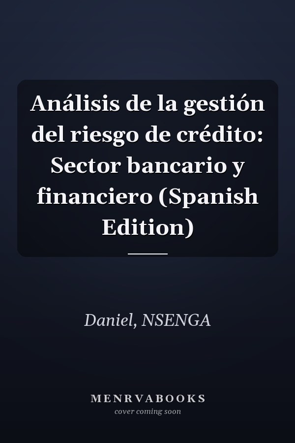 Análisis de la gestión del riesgo de crédito: Sector bancario y financiero (Spanish Edition)