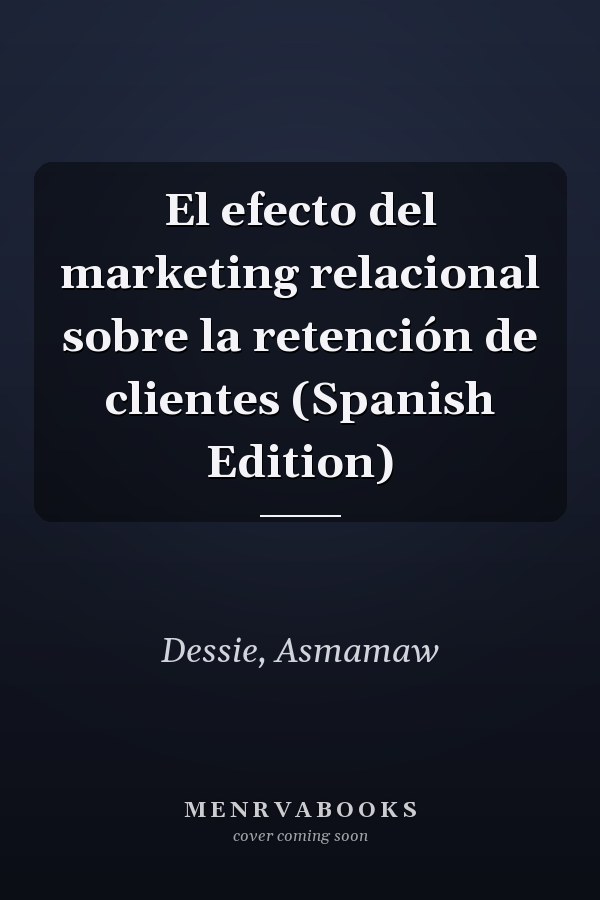 El efecto del marketing relacional sobre la retención de clientes (Spanish Edition)