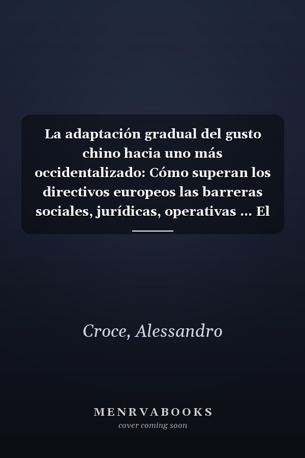 La adaptación gradual del gusto chino hacia uno más occidentalizado: Cómo superan los directivos europeos las barreras sociales, jurídicas, operativas ... El caso del vino en China (Spanish Edition)