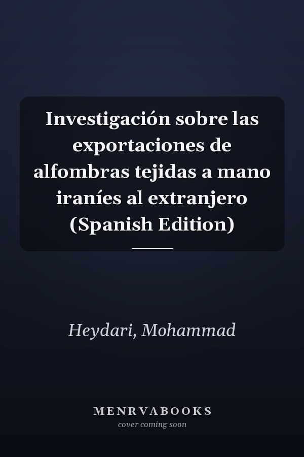 Investigación sobre las exportaciones de alfombras tejidas a mano iraníes al extranjero (Spanish Edition)