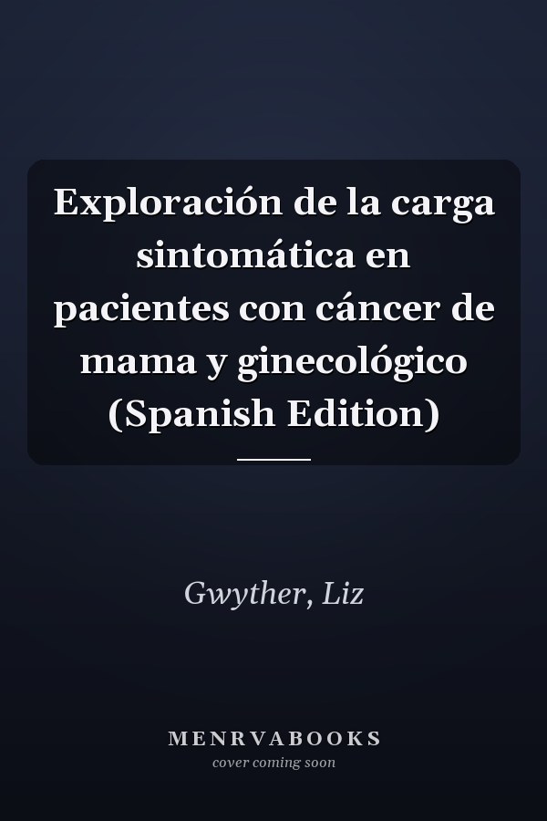Exploración de la carga sintomática en pacientes con cáncer de mama y ginecológico (Spanish Edition)
