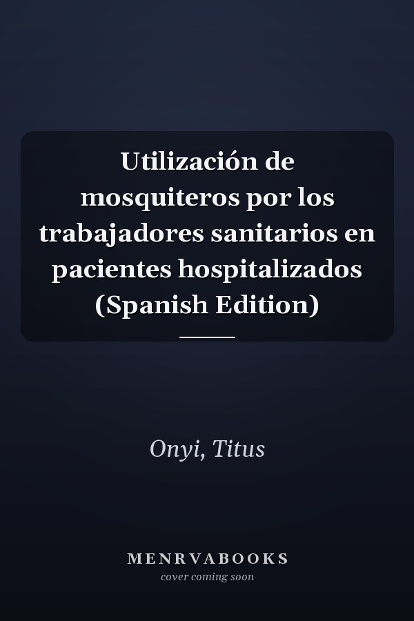 Utilización de mosquiteros por los trabajadores sanitarios en pacientes hospitalizados (Spanish Edition)
