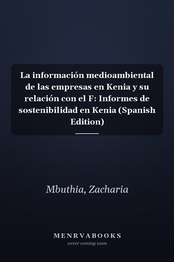 La información medioambiental de las empresas en Kenia y su relación con el F: Informes de sostenibilidad en Kenia (Spanish Edition)
