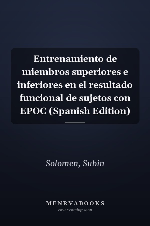 Entrenamiento de miembros superiores e inferiores en el resultado funcional de sujetos con EPOC (Spanish Edition)