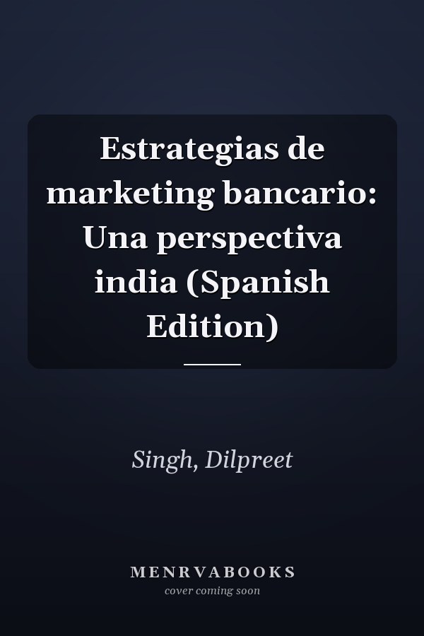 Estrategias de marketing bancario: Una perspectiva india (Spanish Edition)