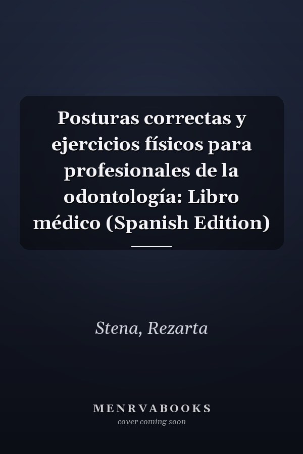 Posturas correctas y ejercicios físicos para profesionales de la odontología: Libro médico (Spanish Edition)