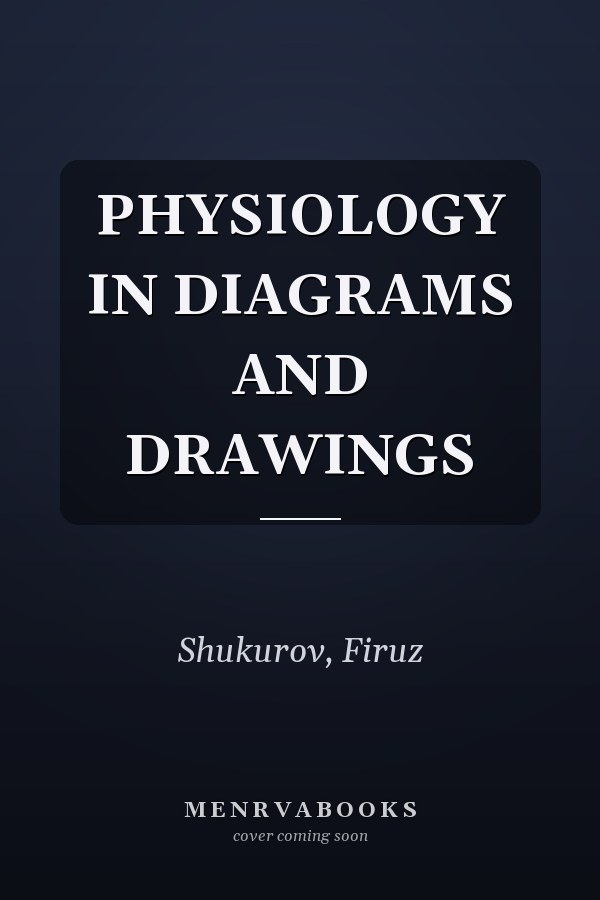 PHYSIOLOGY IN DIAGRAMS AND DRAWINGS
