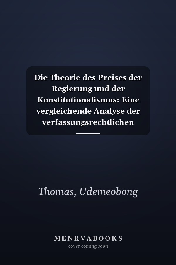 Die Theorie des Preises der Regierung und der Konstitutionalismus: Eine vergleichende Analyse der verfassungsrechtlichen Bestimmungen der USA und ... Bezüge und Vergütungen (German Edition)