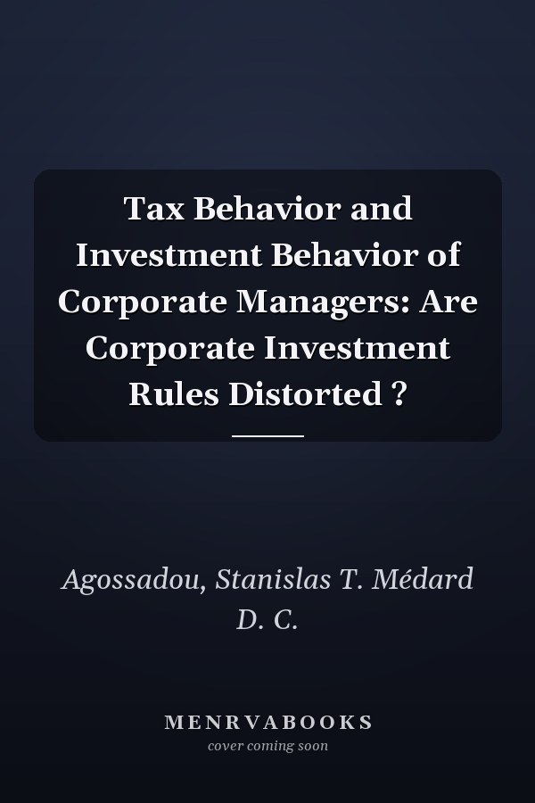 Tax Behavior and Investment Behavior of Corporate Managers: Are Corporate Investment Rules Distorted ?