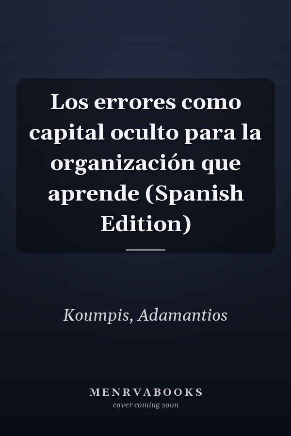 Los errores como capital oculto para la organización que aprende (Spanish Edition)