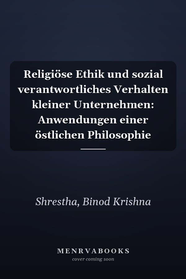 Religiöse Ethik und sozial verantwortliches Verhalten kleiner Unternehmen: Anwendungen einer östlichen Philosophie