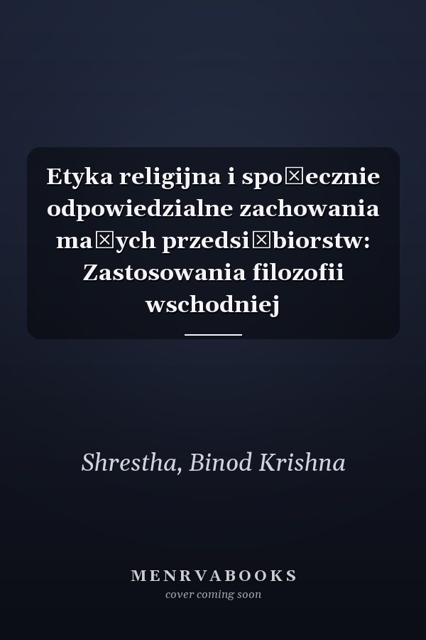 Etyka religijna i społecznie odpowiedzialne zachowania małych przedsiębiorstw: Zastosowania filozofii wschodniej