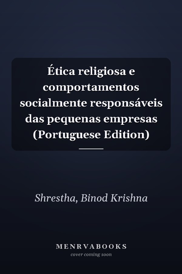 Ética religiosa e comportamentos socialmente responsáveis das pequenas empresas (Portuguese Edition)