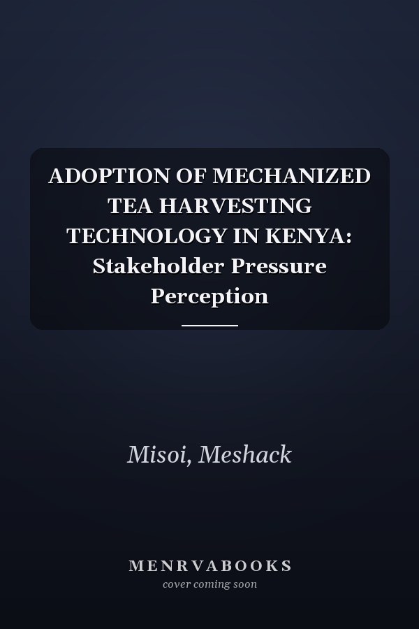 ADOPTION OF MECHANIZED TEA HARVESTING TECHNOLOGY IN KENYA: Stakeholder Pressure Perception