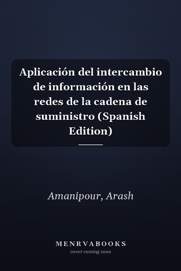 Aplicación del intercambio de información en las redes de la cadena de suministro (Spanish Edition)